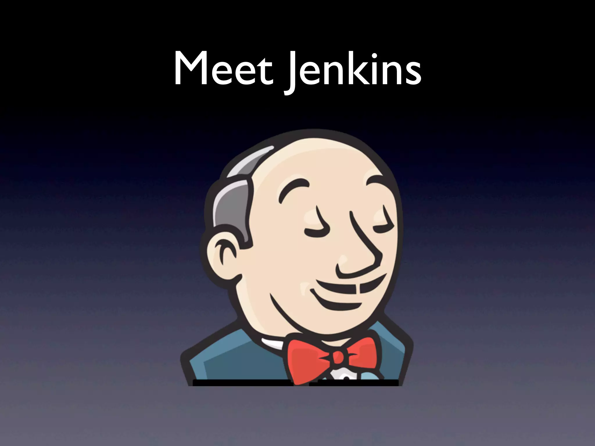 Meet Jenkins
 