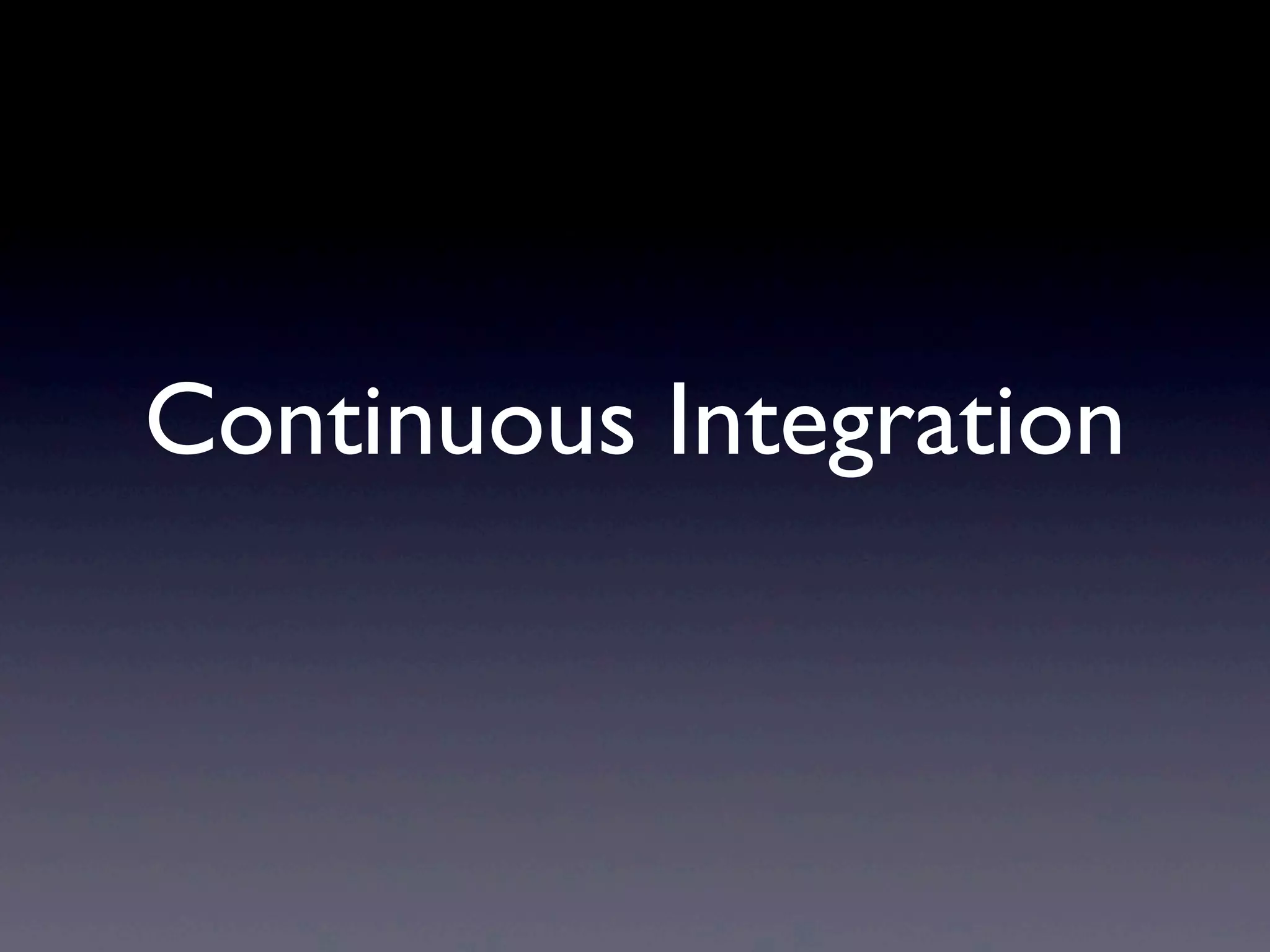 Continuous Integration
 