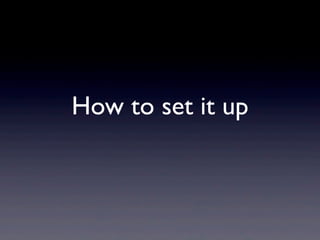 How to set it up
 