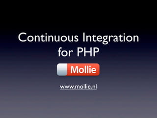 Continuous Integration
       for PHP

       www.mollie.nl
 