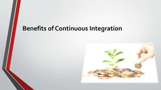 Benefits of Continuous Integration
 