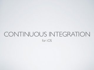 CONTINUOUS INTEGRATION
	

for iOS
 