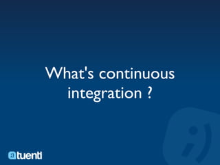 What's continuous
  integration ?
 