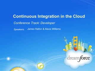 Continuous Integration in the Cloud Conference Track: Developer James Hatton & Alexis Williams 