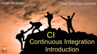 Tikal DevOps courseYoram Michaeli
Continuous Integration
Introduction
CI
 