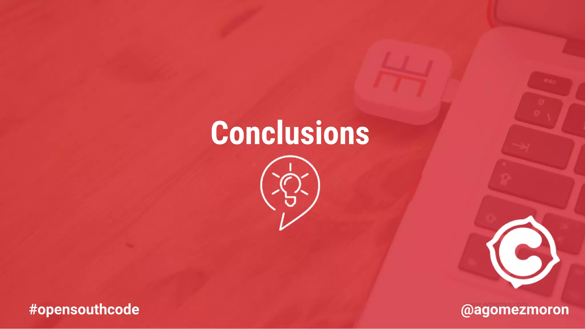 www.emergya.com Conclusions #opensouthcode @agomezmoron 