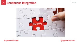 20 of 66
Continuous Integration
#opensouthcode @agomezmoron
 