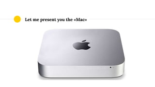 Let me present you the «Mac»
 