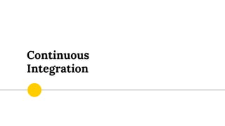 Continuous
Integration
 
