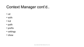 Context Manager cont’d..
• cd
• with
• lcd
• path
• prefix
• settings
• show

Varun Batra @ Deft Infotech Pvt. Ltd.

 