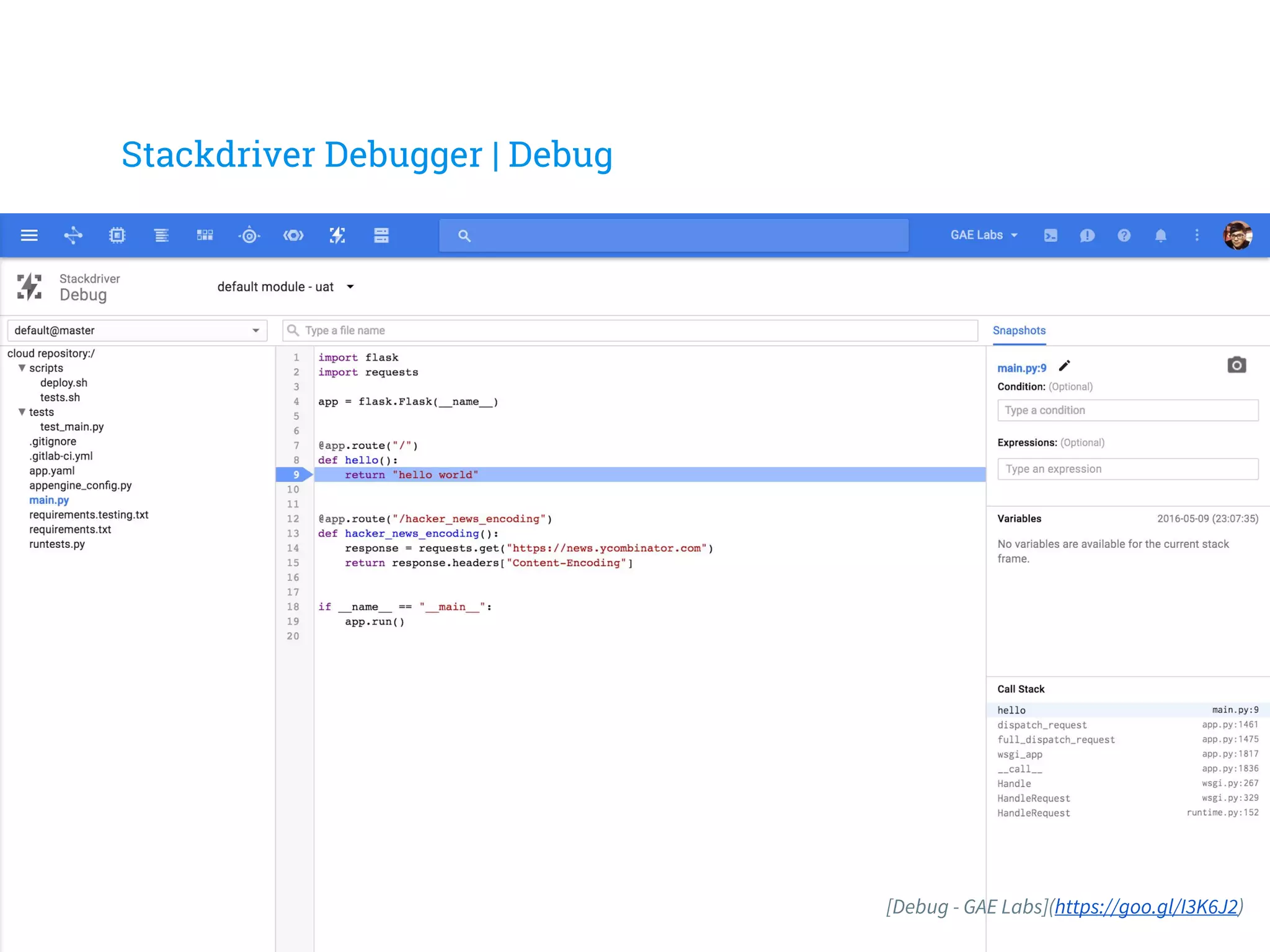 Stackdriver Debugger | Debug
[Debug - GAE Labs](https://goo.gl/I3K6J2)
 