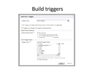 Build triggers
 