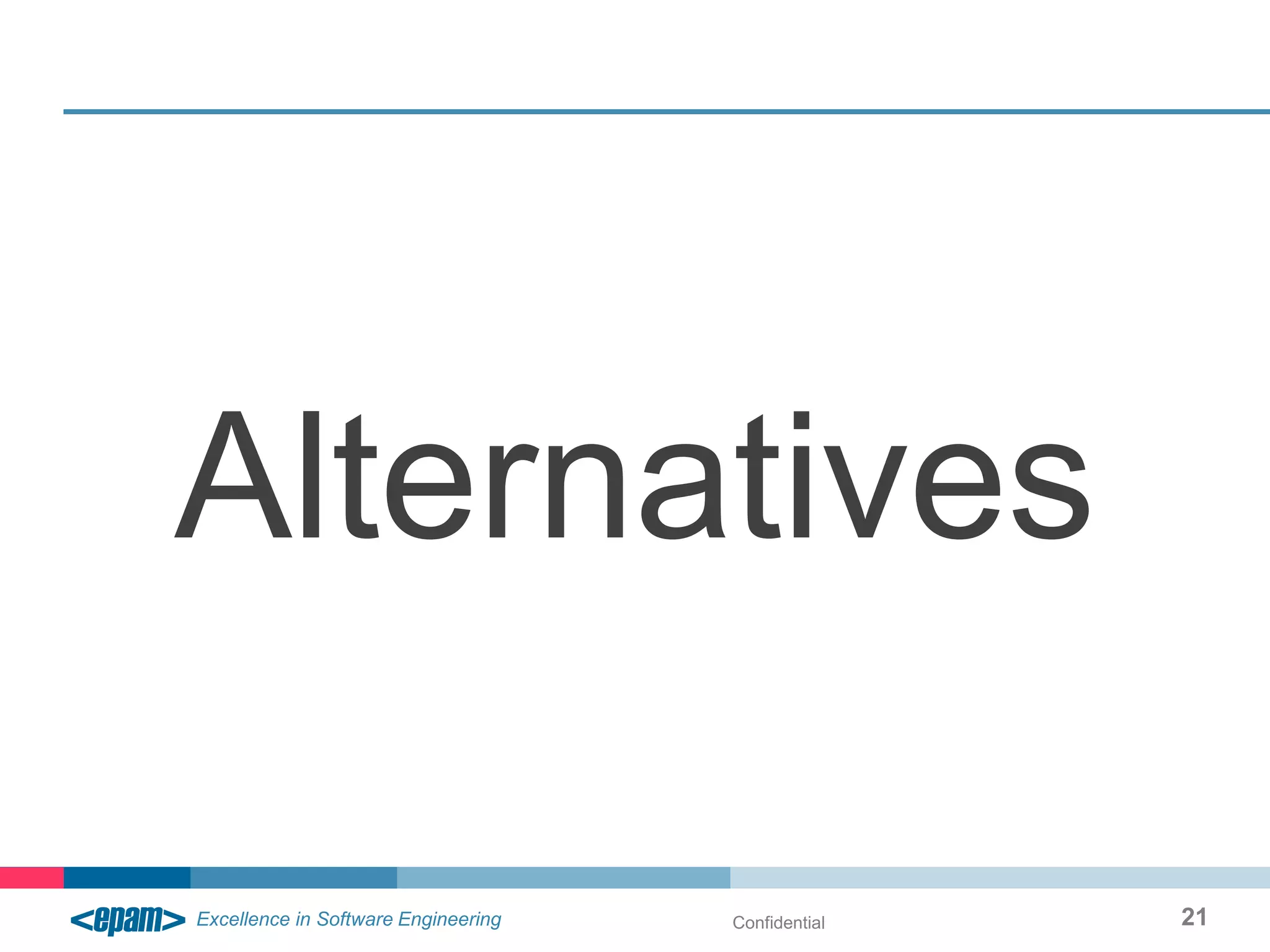 Alternatives

       Confidential   21
 