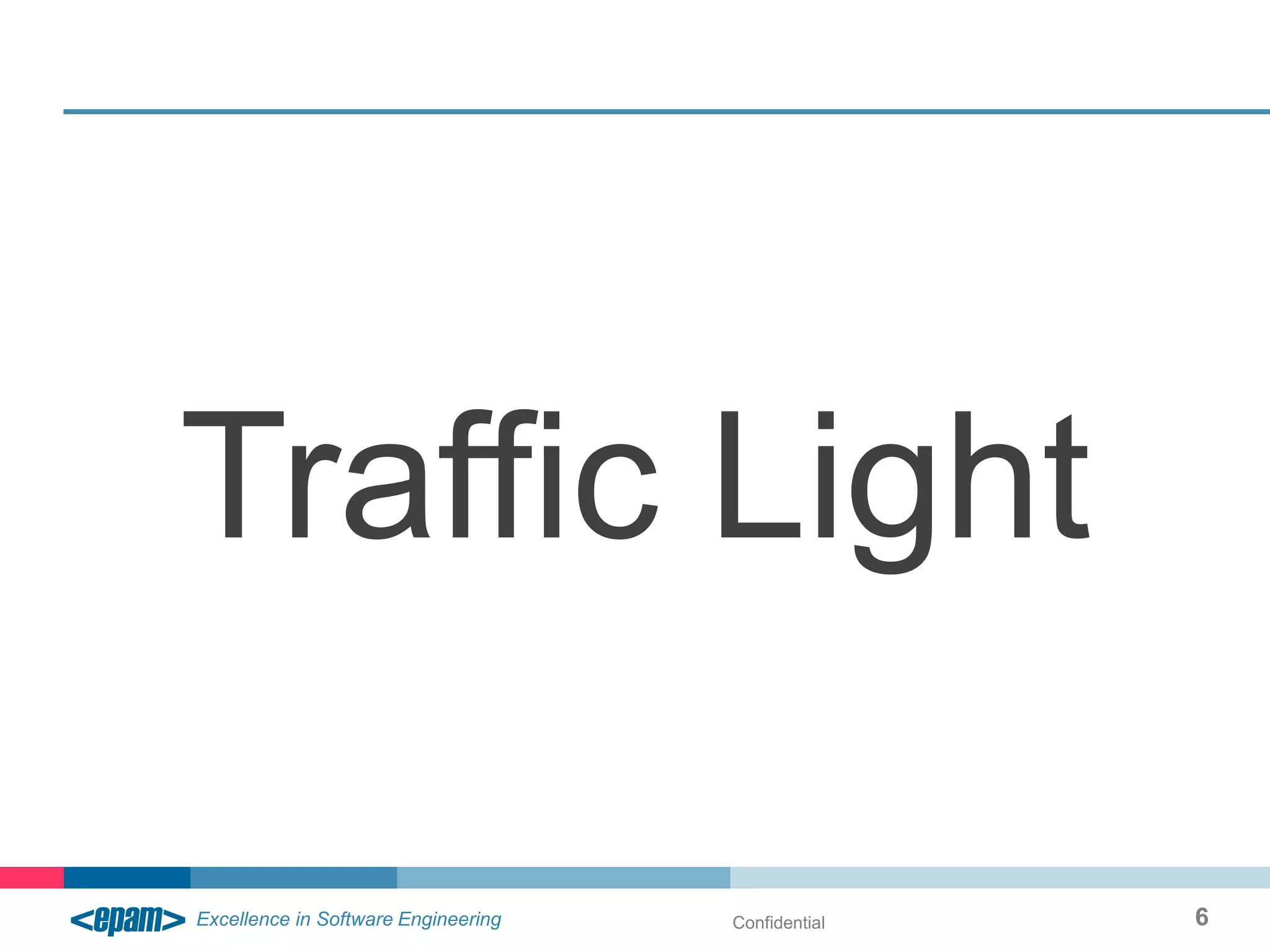 Traffic Light

       Confidential   6
 
