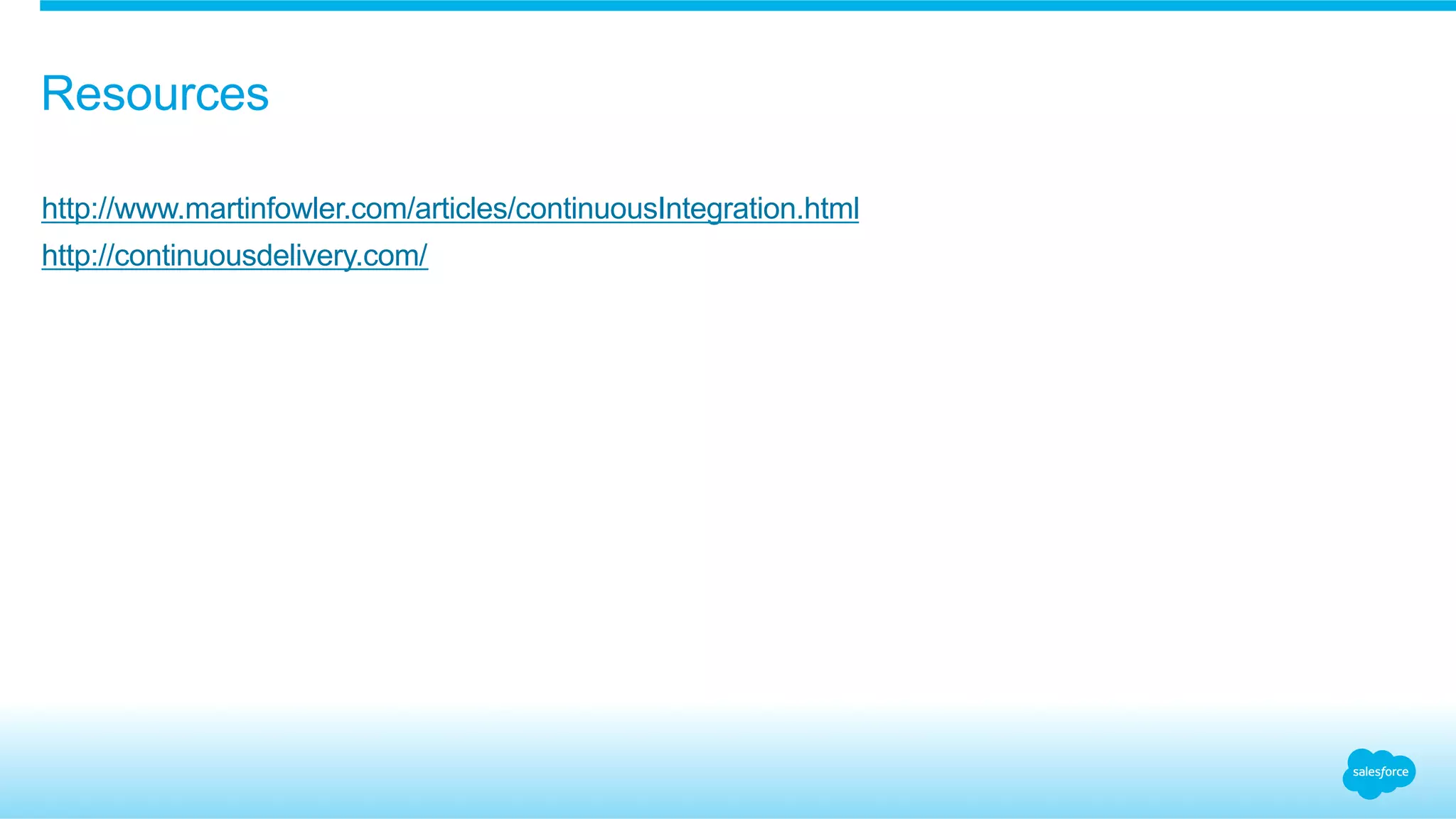 Resources
​ http://www.martinfowler.com/articles/continuousIntegration.html
​ http://continuousdelivery.com/
 