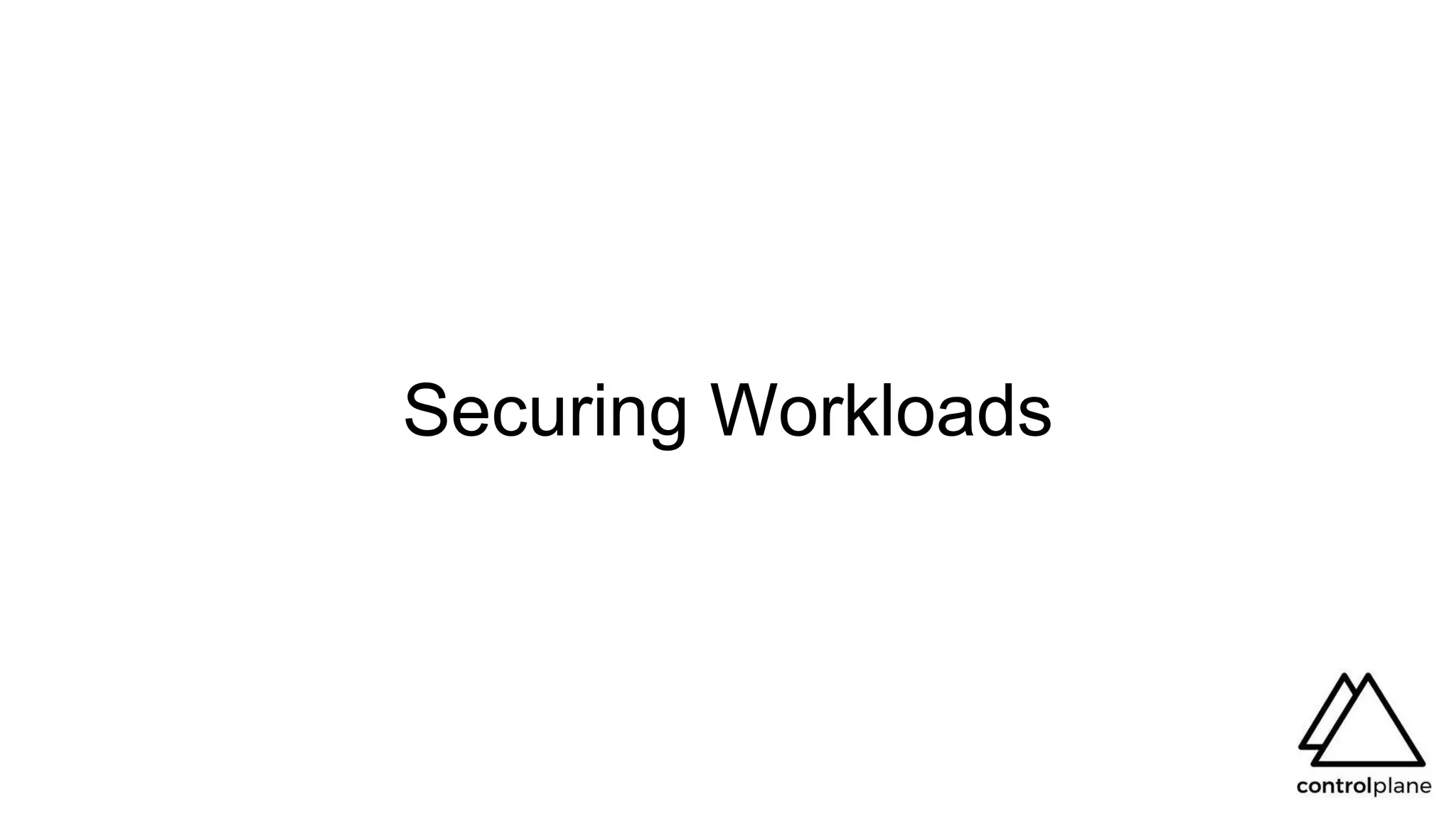 Securing Workloads
 