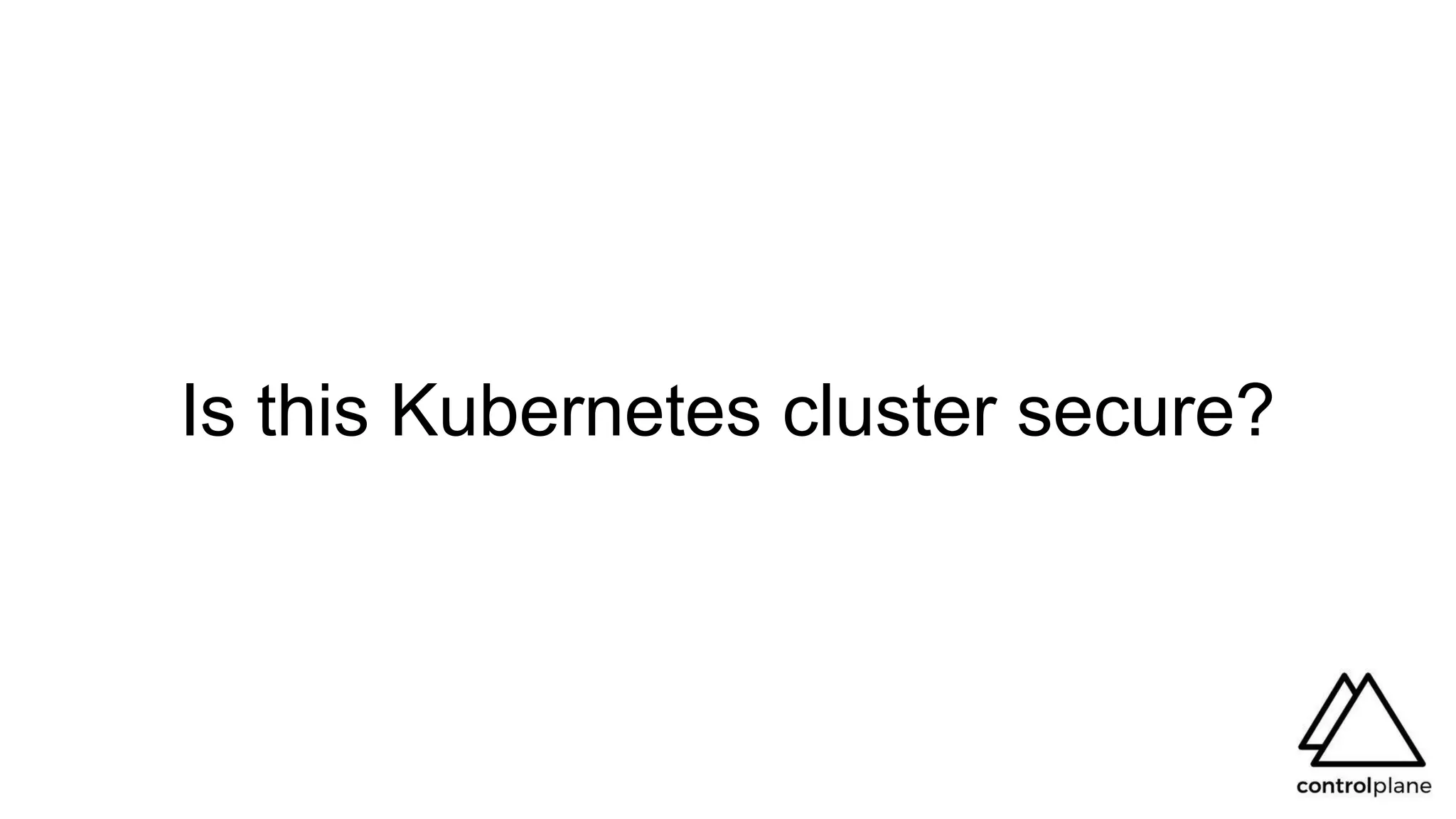 Is this Kubernetes cluster secure?
 