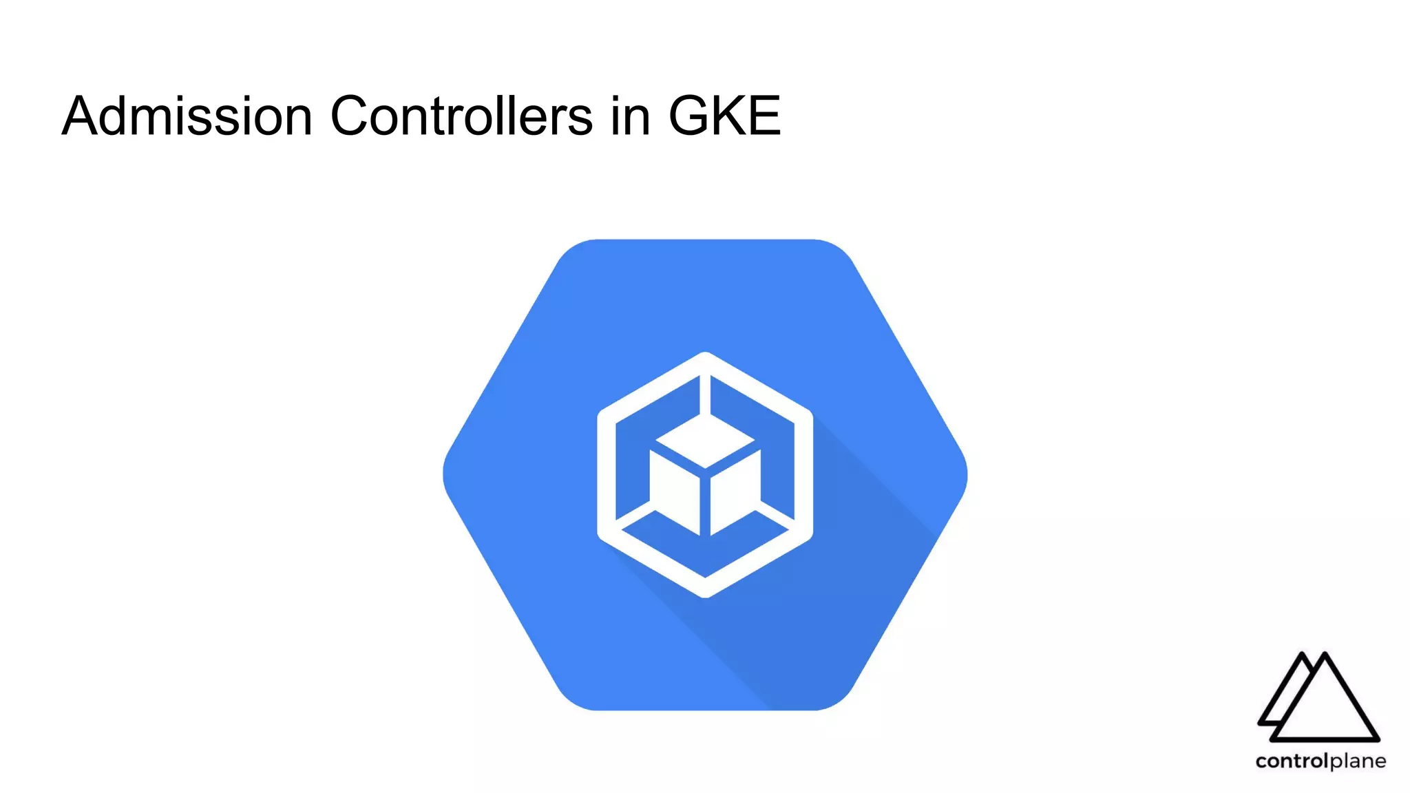 Admission Controllers in GKE
 