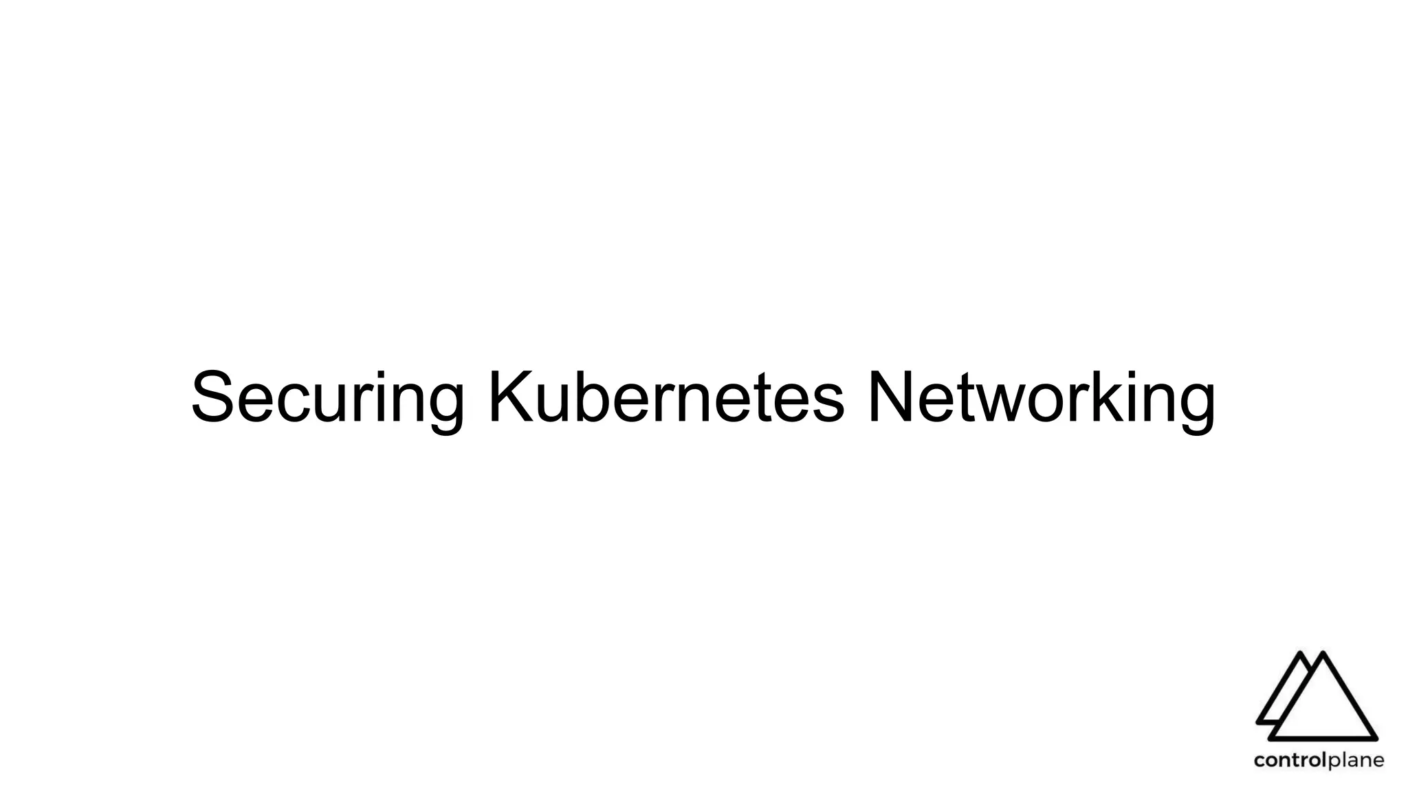 Securing Kubernetes Networking
 