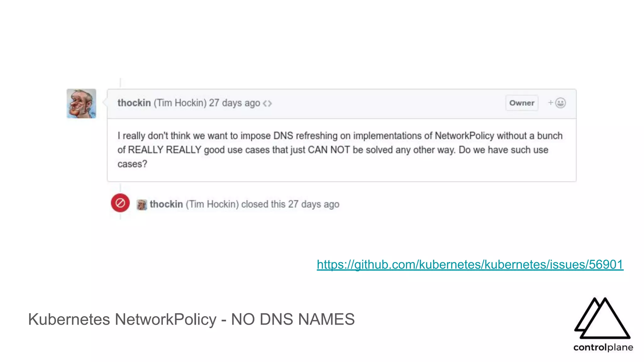 Kubernetes NetworkPolicy - NO DNS NAMES
https://github.com/kubernetes/kubernetes/issues/56901
 