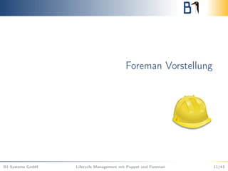 Foreman Vorstellung
B1 Systems GmbH Lifecycle Management mit Puppet und Foreman 11/43
 