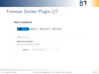 Foreman Docker Plugin 2/7
B1 Systems GmbH Lifecycle Management mit Puppet und Foreman 37/43
 