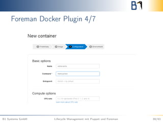 Foreman Docker Plugin 4/7
B1 Systems GmbH Lifecycle Management mit Puppet und Foreman 39/43
 