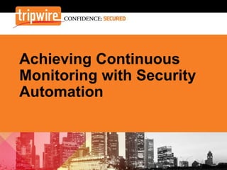 Achieving Continuous
Monitoring with Security
Automation

 