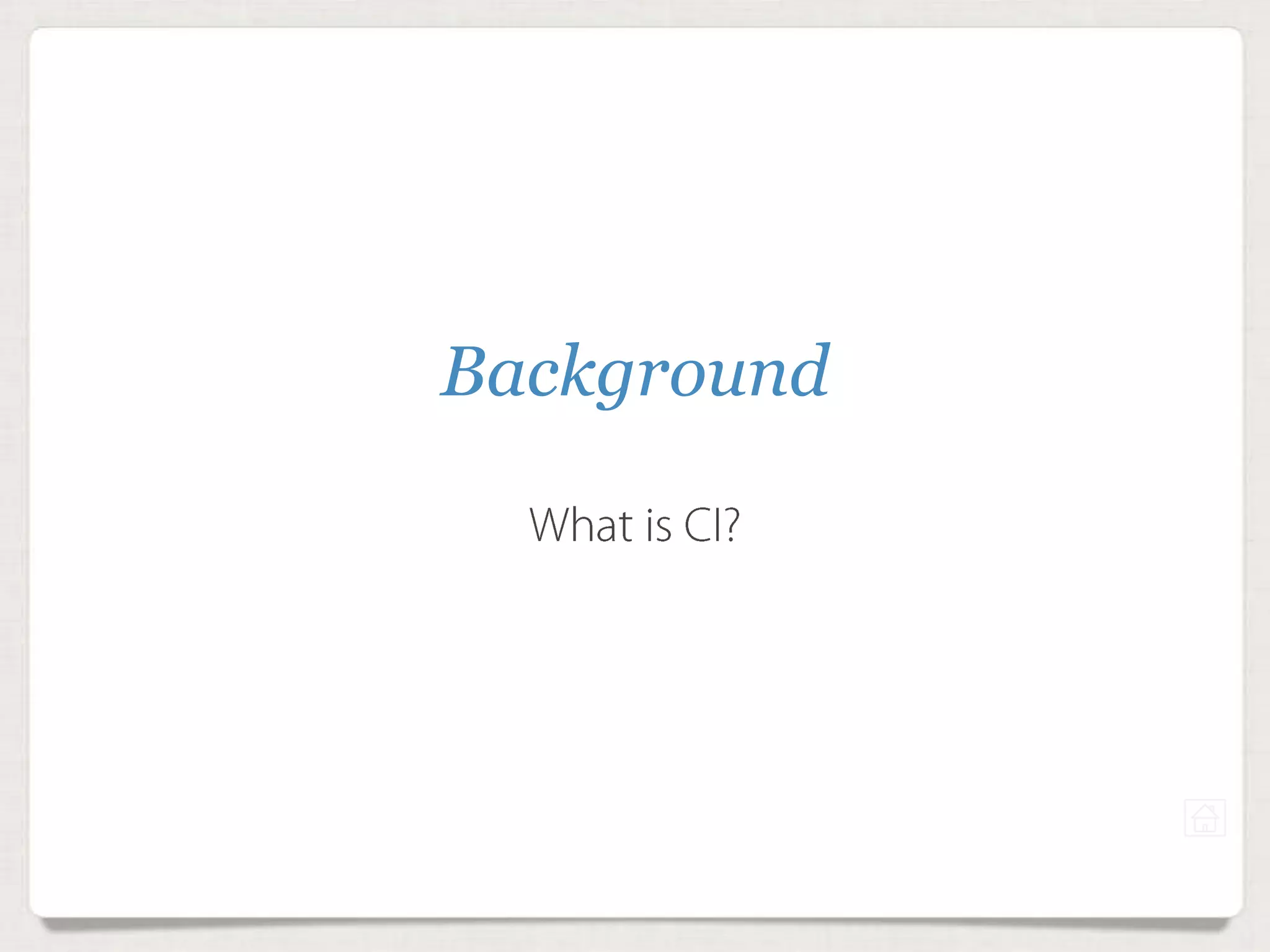 Background
What is CI?
 