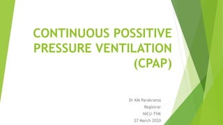 CONTINUOUS POSSITIVE
PRESSURE VENTILATION
(CPAP)
Dr KM Parakrama
Registrar
NICU-THK
27 March 2020
 