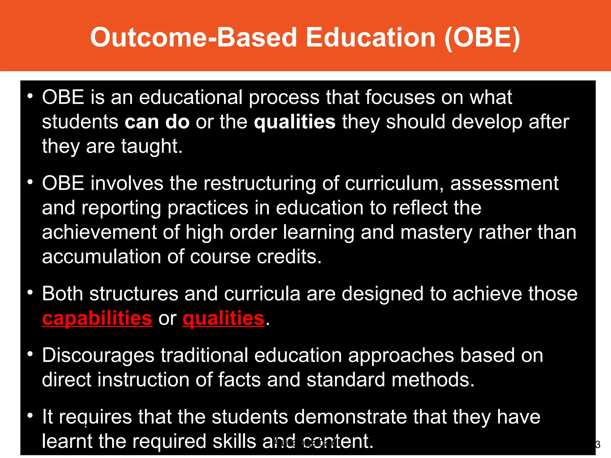 13
Outcome-Based Education (OBE)
• OBE is an educational process that focuses on what
students can do or the qualities they should develop after
they are taught.
• OBE involves the restructuring of curriculum, assessment
and reporting practices in education to reflect the
achievement of high order learning and mastery rather than
accumulation of course credits.
• Both structures and curricula are designed to achieve those
capabilities or qualities.
• Discourages traditional education approaches based on
direct instruction of facts and standard methods.
• It requires that the students demonstrate that they have
learnt the required skills and content.
04/01/2012 Gift 2012 by Dr P H Waghodekar,
Aurangabad
 