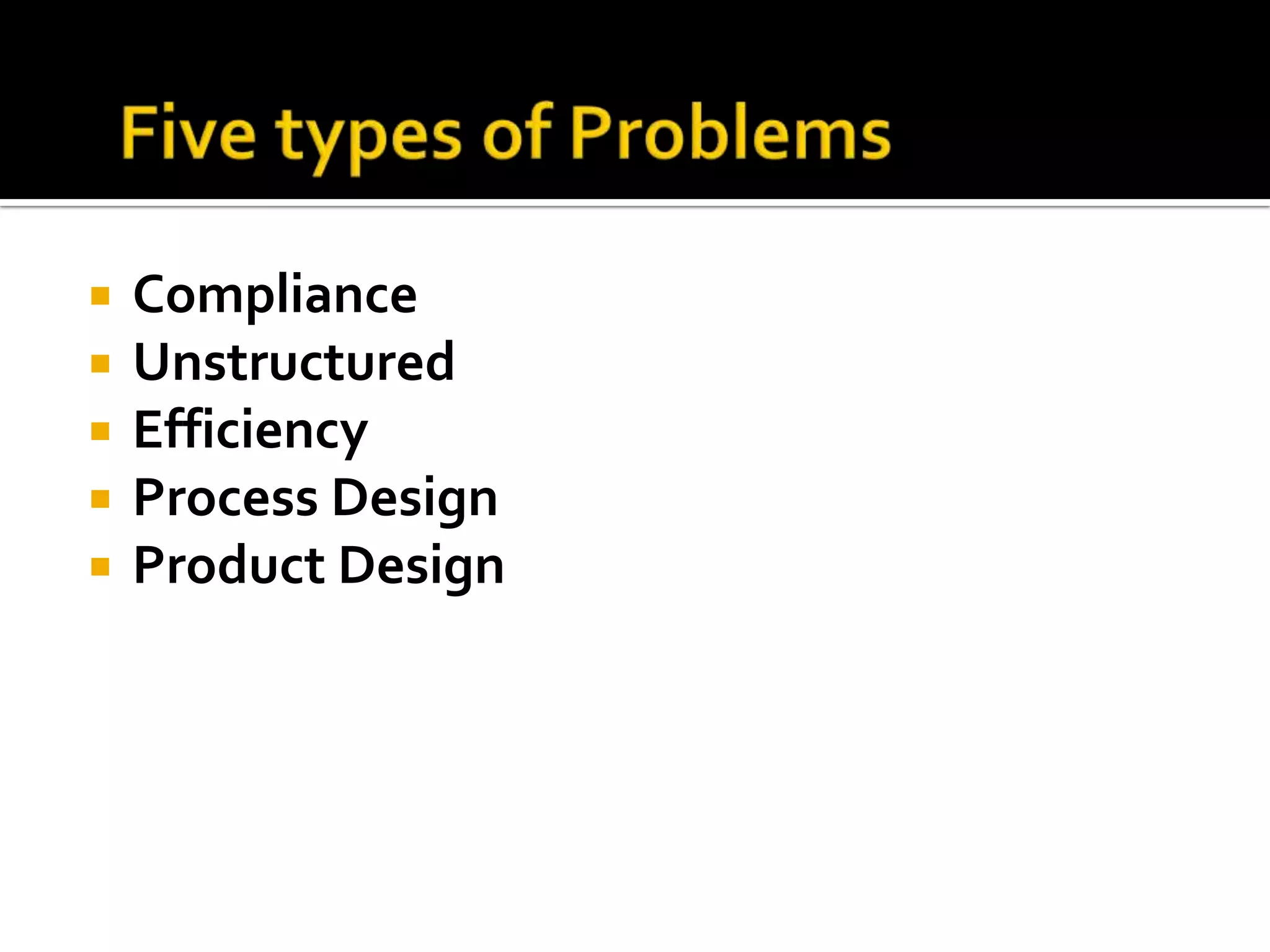    Compliance
   Unstructured
   Efficiency
   Process Design
   Product Design
 