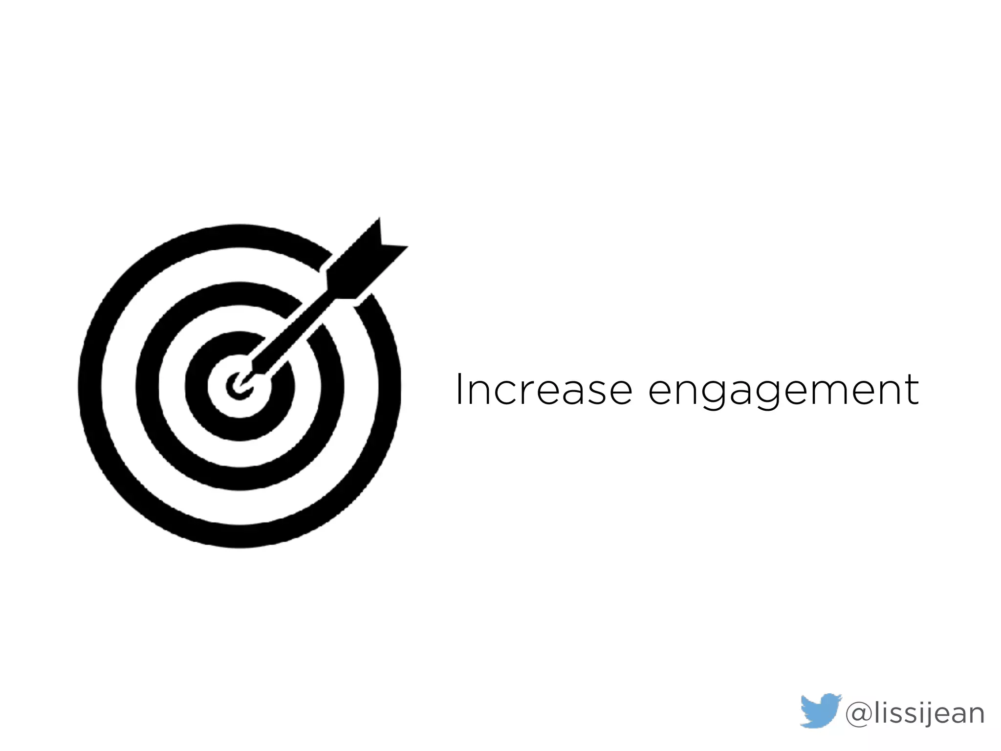 Increase engagement
@lissijean
 