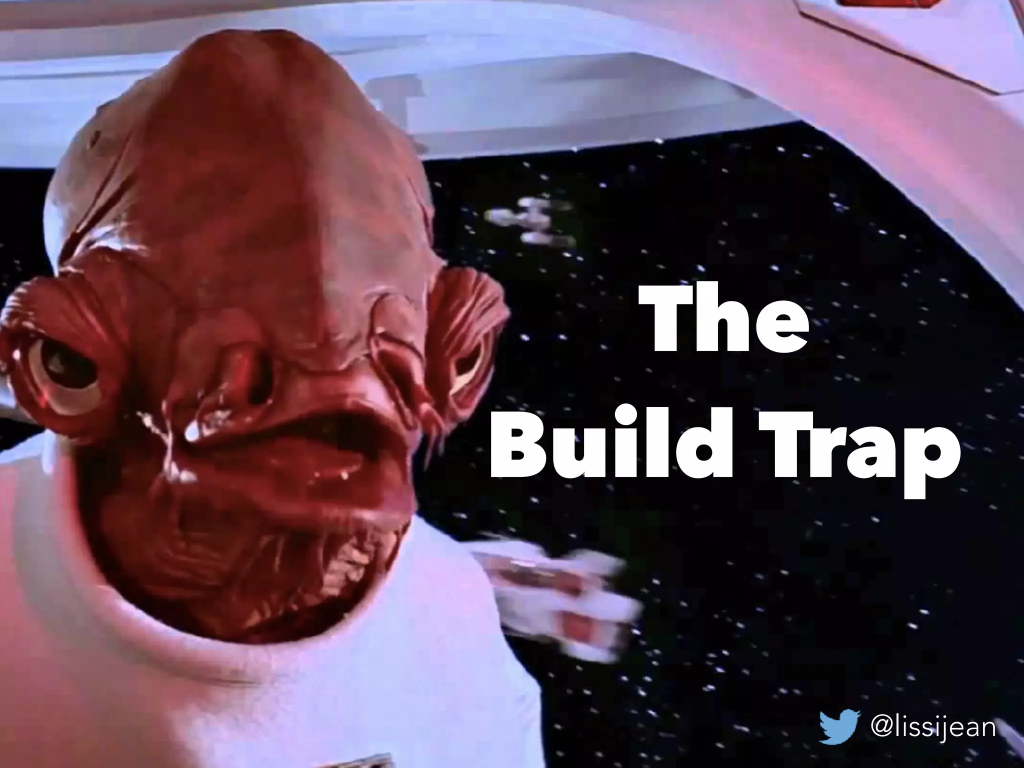 @lissijean
The
Build Trap
@lissijean
 