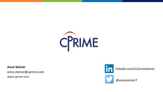 Anne Steiner
anne.steiner@cprime.com
www.cprime.com
@annesteiner7
linkedin.com/in/annesteiner
 