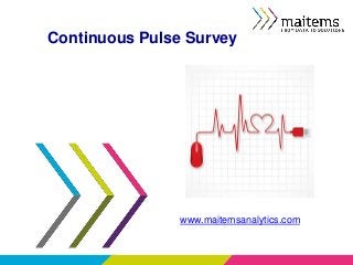 www.maitemsanalytics.com
Continuous Pulse Survey
 