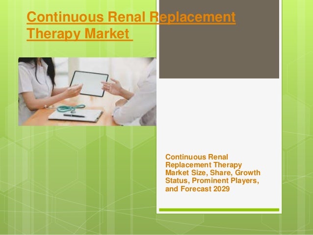 Continuous Renal Replacement
Therapy Market
Continuous Renal
Replacement Therapy
Market Size, Share, Growth
Status, Prominent Players,
and Forecast 2029
 