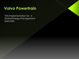VMI implementation for a
Global Energy Management
Specialist
 