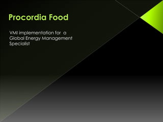 VMI implementation for a
Global Energy Management
Specialist
 