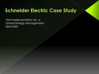 VMI implementation for a
Global Energy Management
Specialist
 