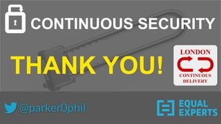 CONTINUOUS SECURITY
THANK YOU!
 