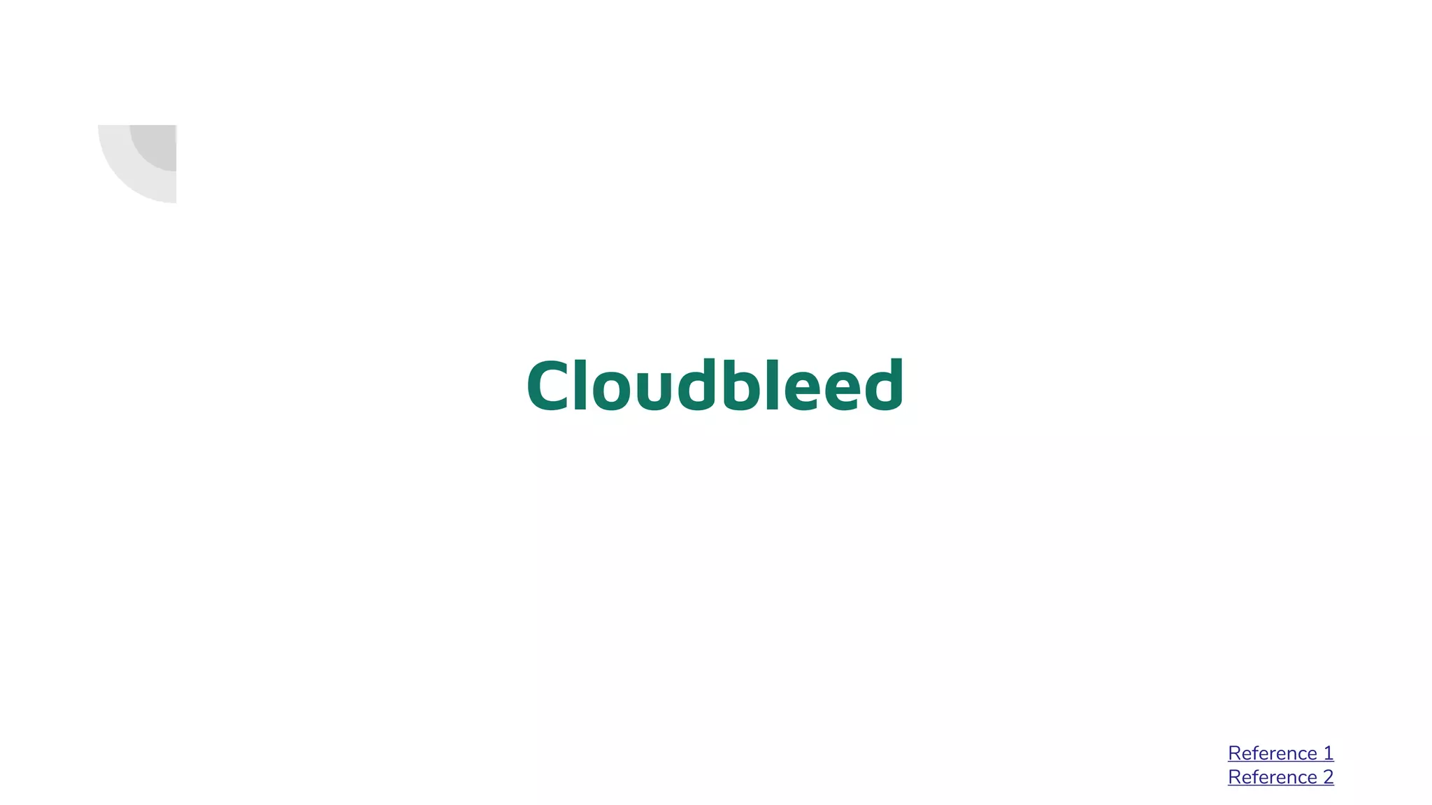Cloudbleed
Reference 1
Reference 2
 