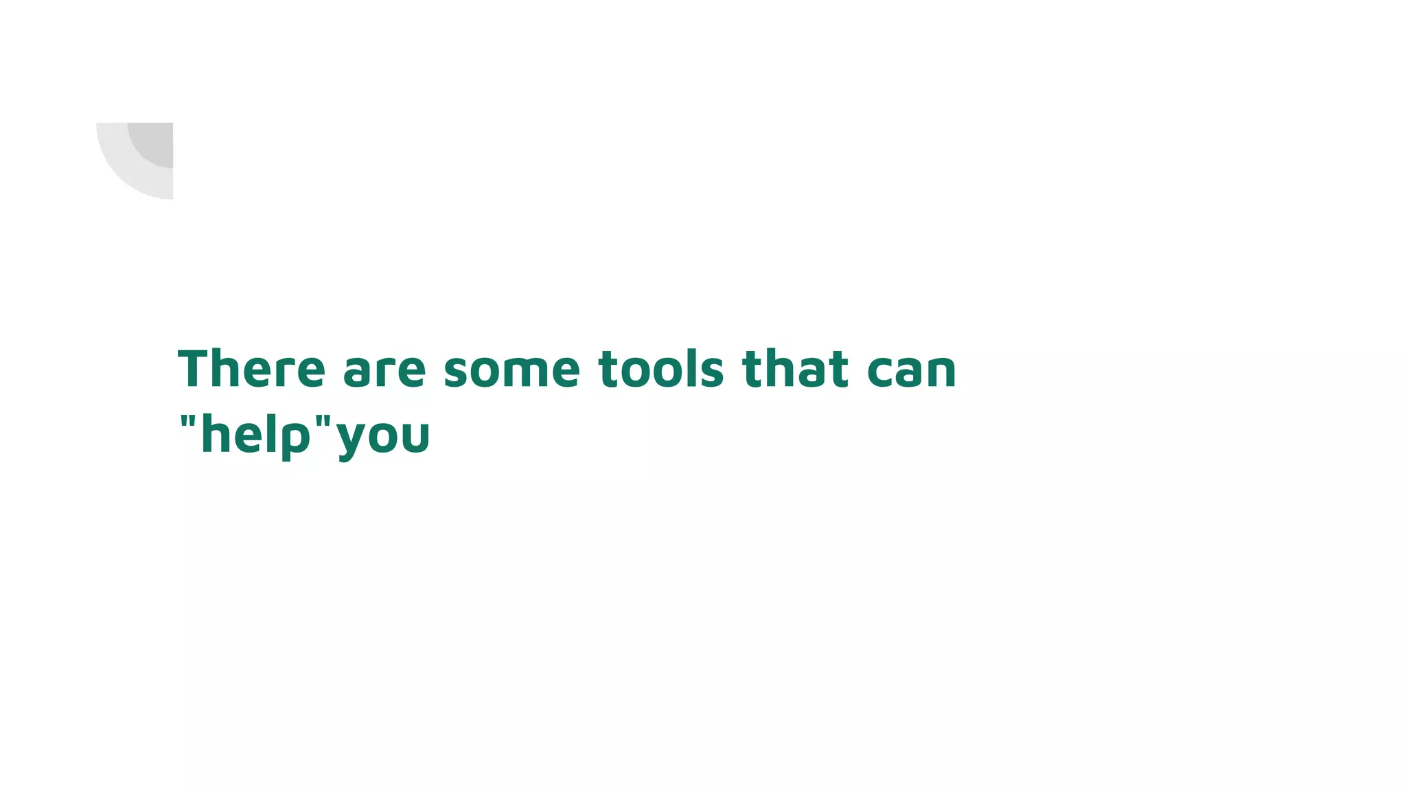 There are some tools that can
"help"you
 