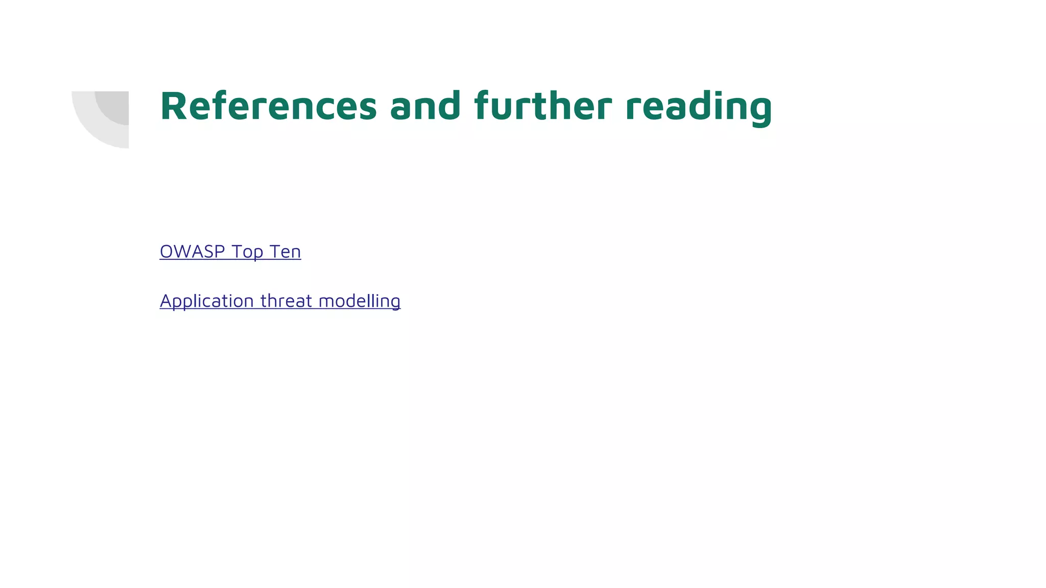 References and further reading
OWASP Top Ten
Application threat modelling
 