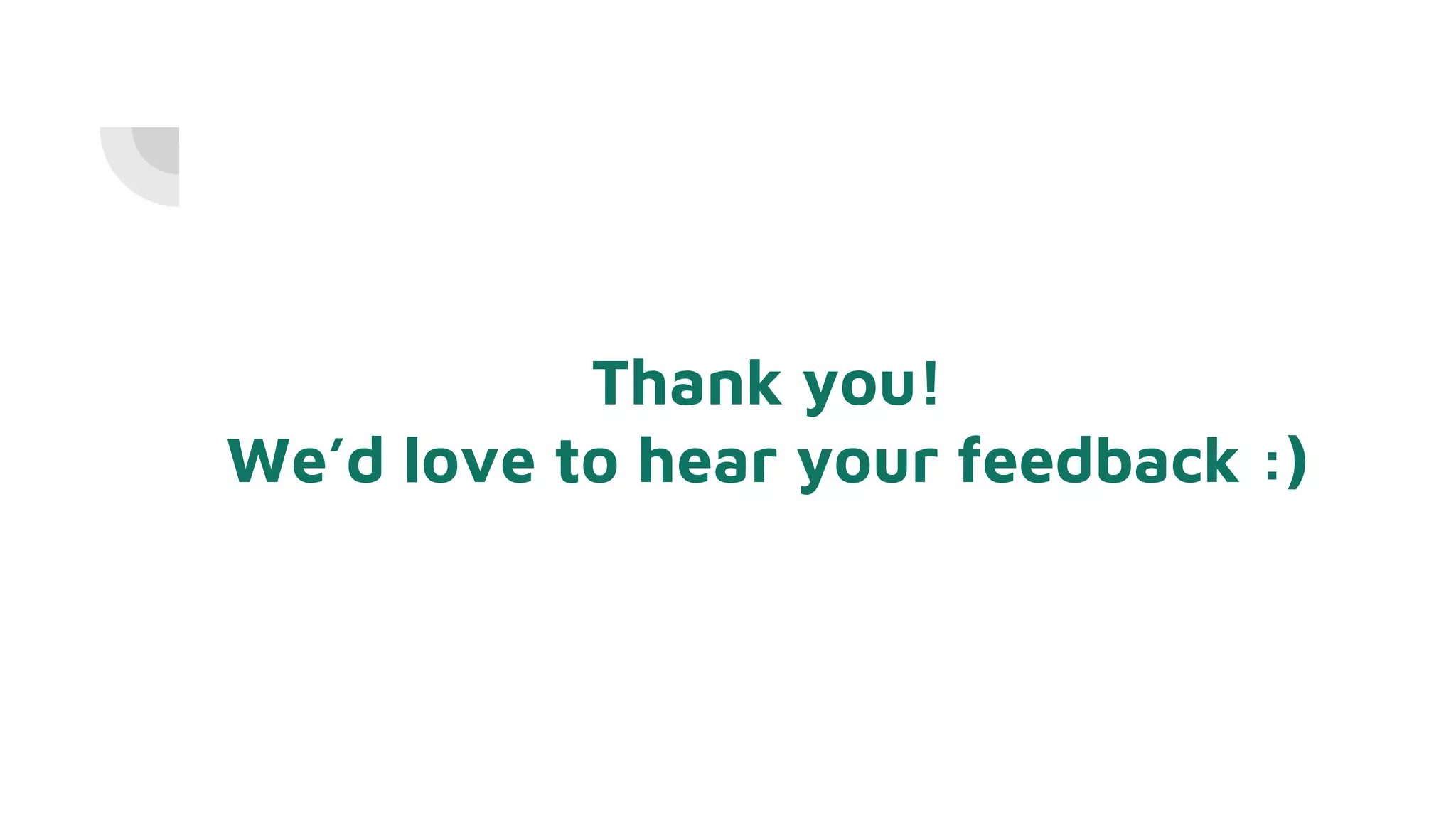 Thank you!
We’d love to hear your feedback :)
 