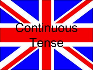 Continuous
Tense

 