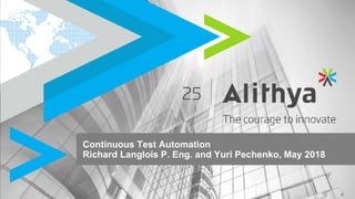 Continuous Test Automation
Richard Langlois P. Eng. and Yuri Pechenko, May 2018
 