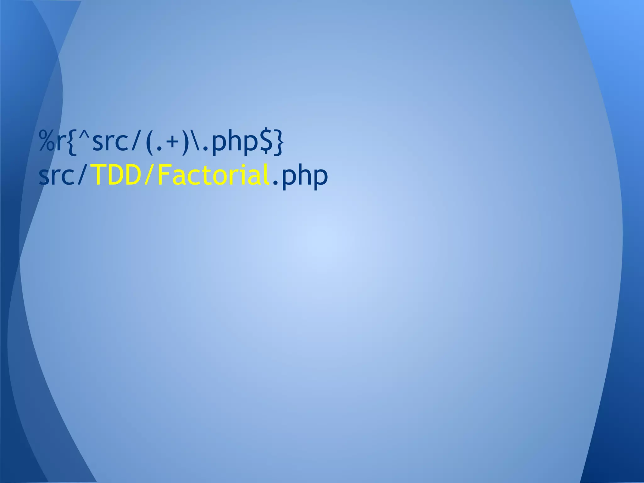 %r{^src/(.+).php$}
src/TDD/Factorial.php

 