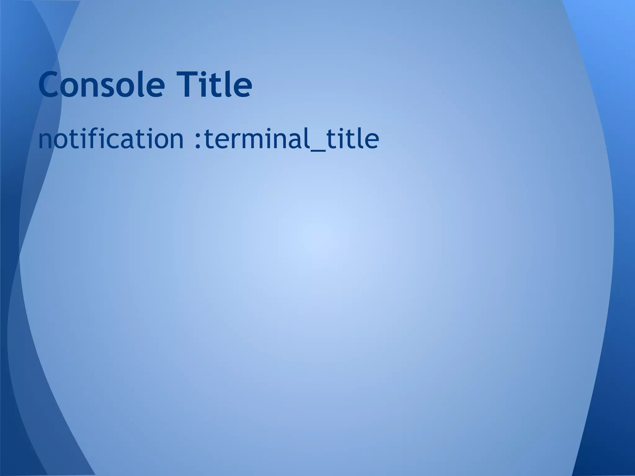 Console Title
notification :terminal_title

 