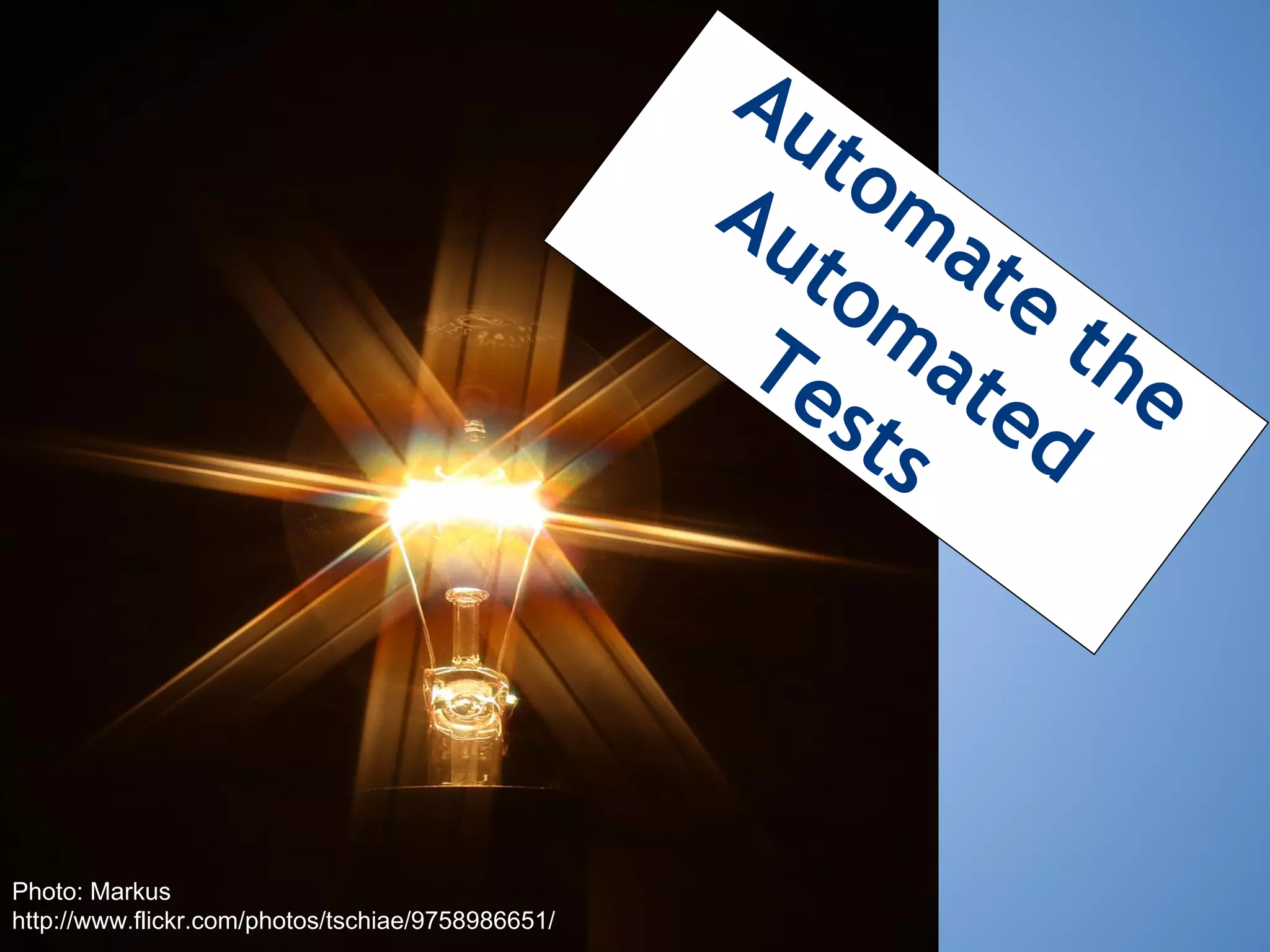 Au
to
Au ma
to te
m
Te at the
sts ed

Photo: Markus
http://www.flickr.com/photos/tschiae/9758986651/

 